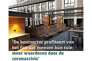 De houtsector profiteert van het feit dat mensen hun tuin meer waarderen door de coronacrisis